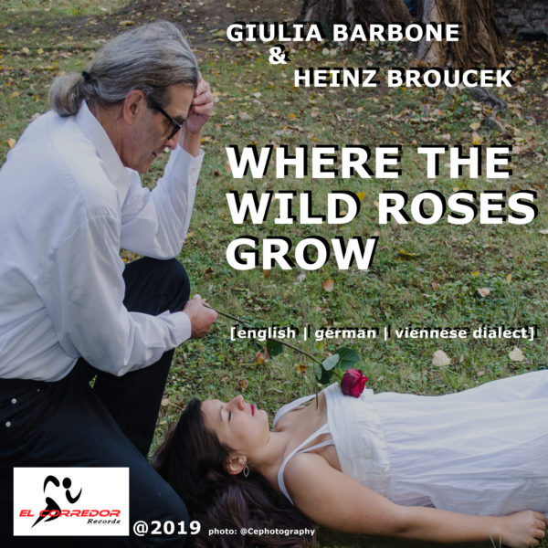 Giulia Barbone & Heinz Broucek - WHERE THE WILD ROSES GROW